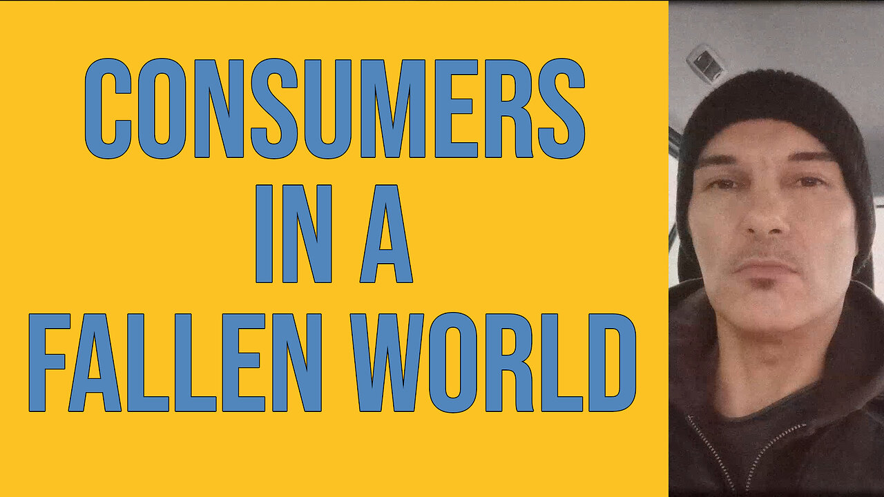 CONSUMERS IN A FALLEN WORLD