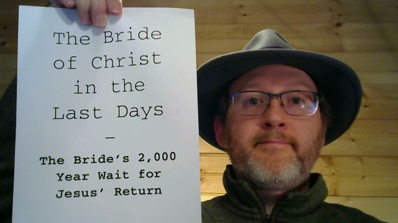 The Bride of Christ in the Last Days - P11 - The Bride's 2,000 Year Wait for Jesus' Return