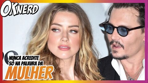 Johnny Depp x Amber Heard - Nunca acredite só na palavra de uma mulher
