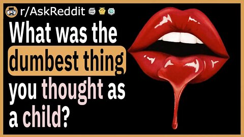 What was the dumbest thing you thought as a child?