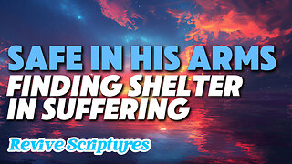 Safe in His Arms: Finding Shelter in Suffering | A Great Comfort to the Tried Child of God