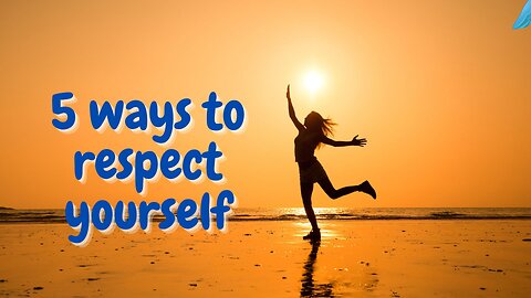 Five ways to respect yourself