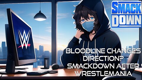 BLOODLINE CHANGES DIRECTION? SMACKDOWN AFTER WRESTLEMANIA