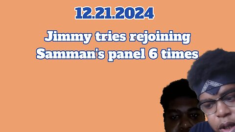 12.21.2024 - Jimmy tries rejoining Samman’s panel 6 times