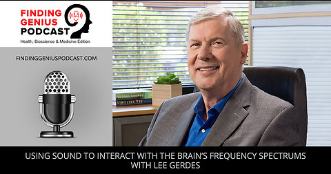 Using Sound To Interact With The Brain’s Frequency Spectrums With Lee Gerdes