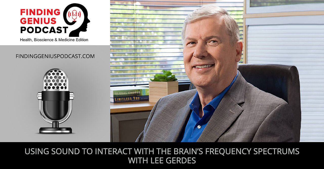 Using Sound To Interact With The Brain’s Frequency Spectrums With Lee Gerdes