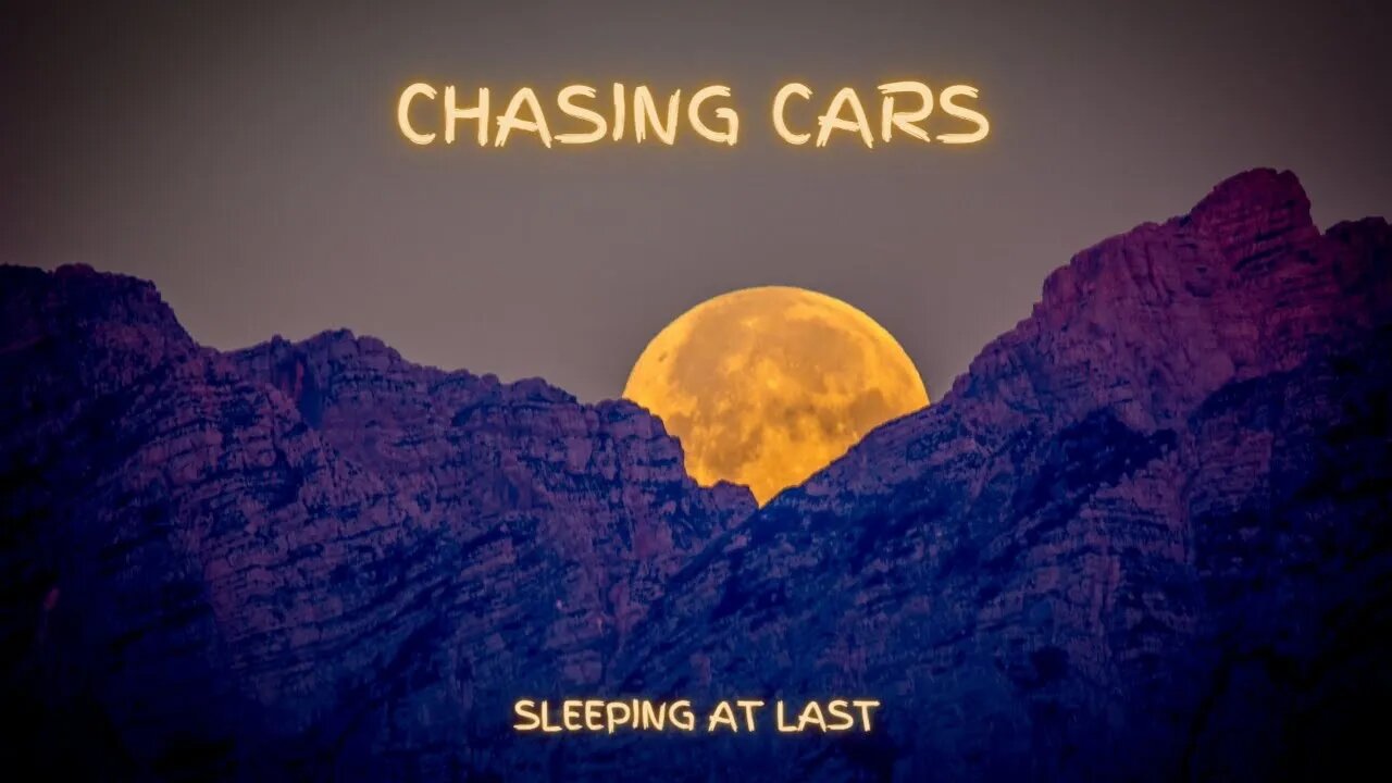 CHASING CARS by Sleeping at Last (lyrics in description below)