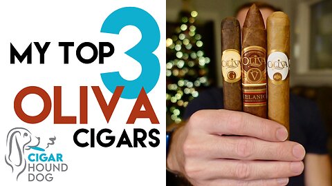 Best in Show - My Top 3 Favorite Oliva Cigars