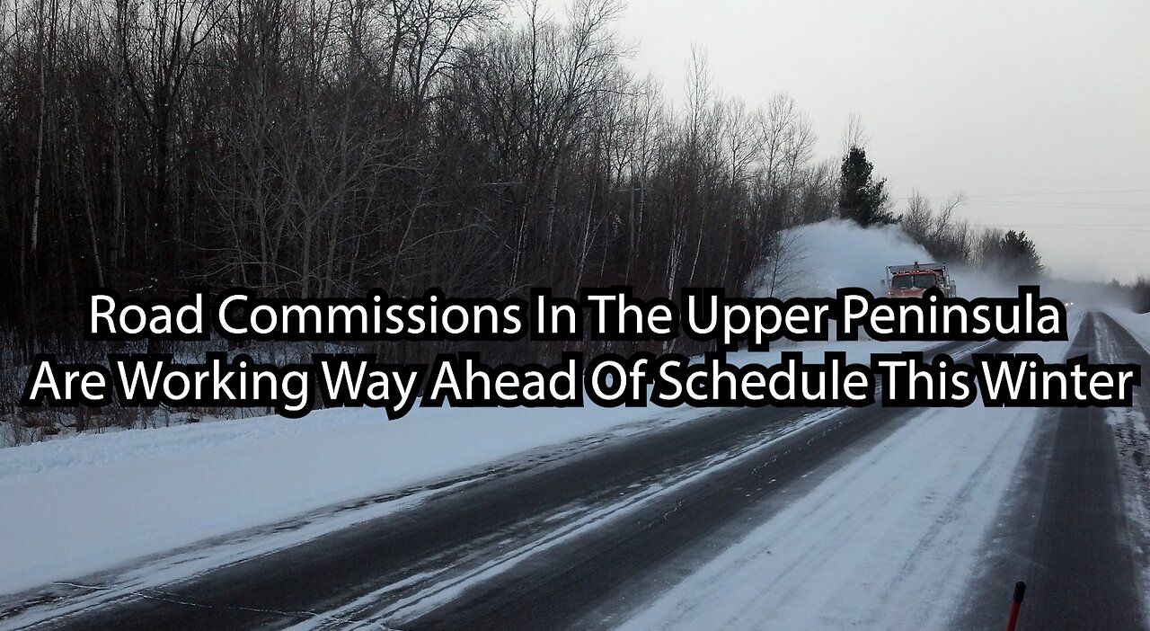 Road Commissions In The Upper Peninsula Are Working Way Ahead Of Schedule This Winter