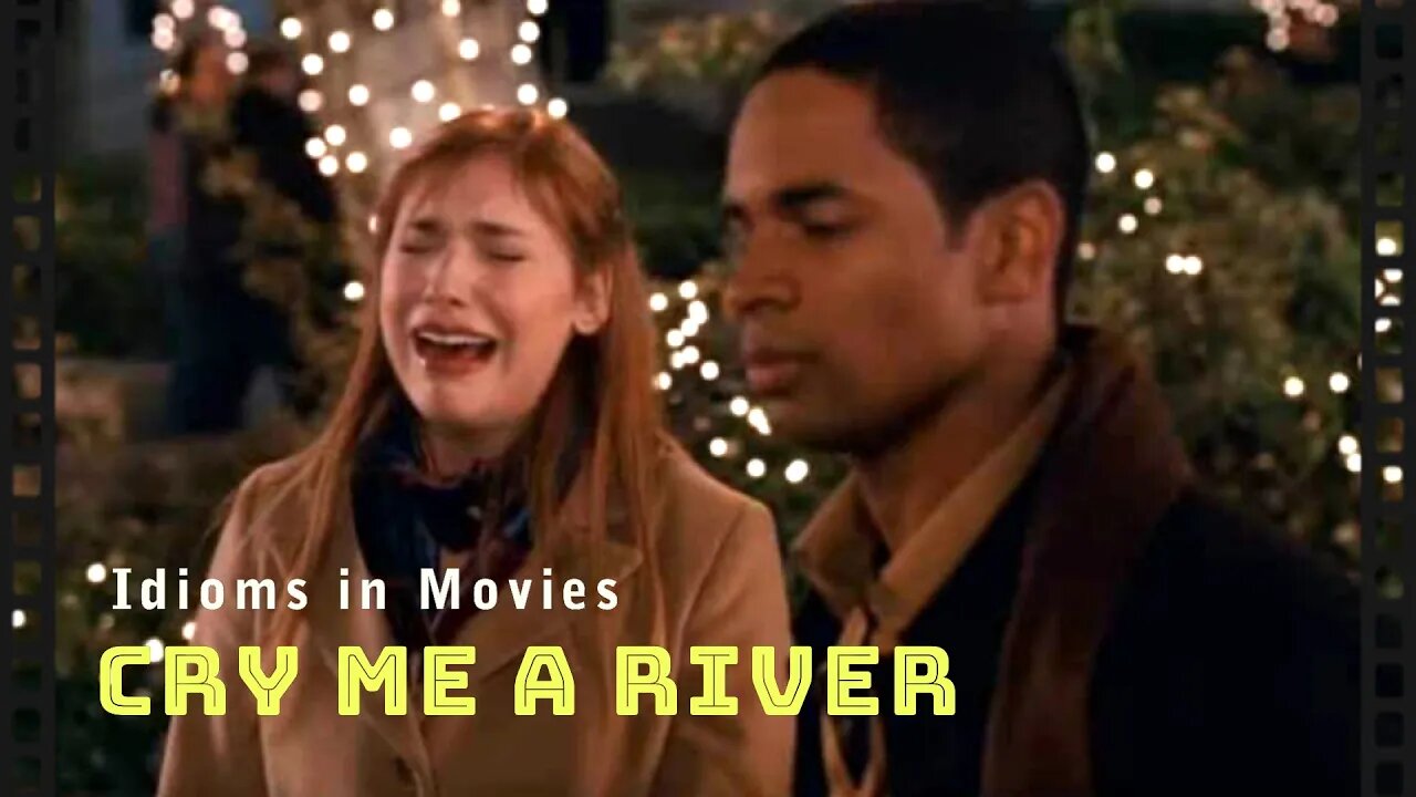 Idioms in movies: Cry me a river