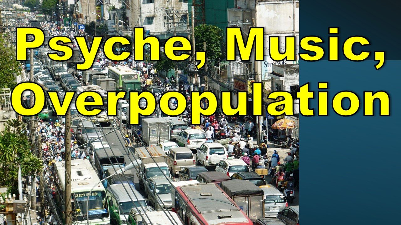 Psyche, Music, Overpopulation