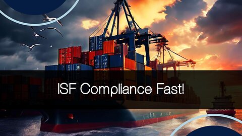 Mastering ISF Compliance: Streamline Your Customs Clearance Process