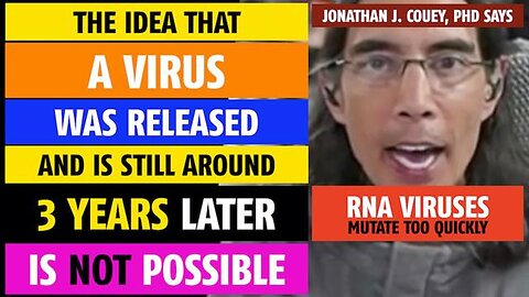 The idea that a virus was released & is still around 3 years later, is NOT possible, J. Couey, PhD