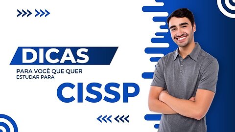 Dicas para você começar hoje mesmo a se preparar para o CISSP