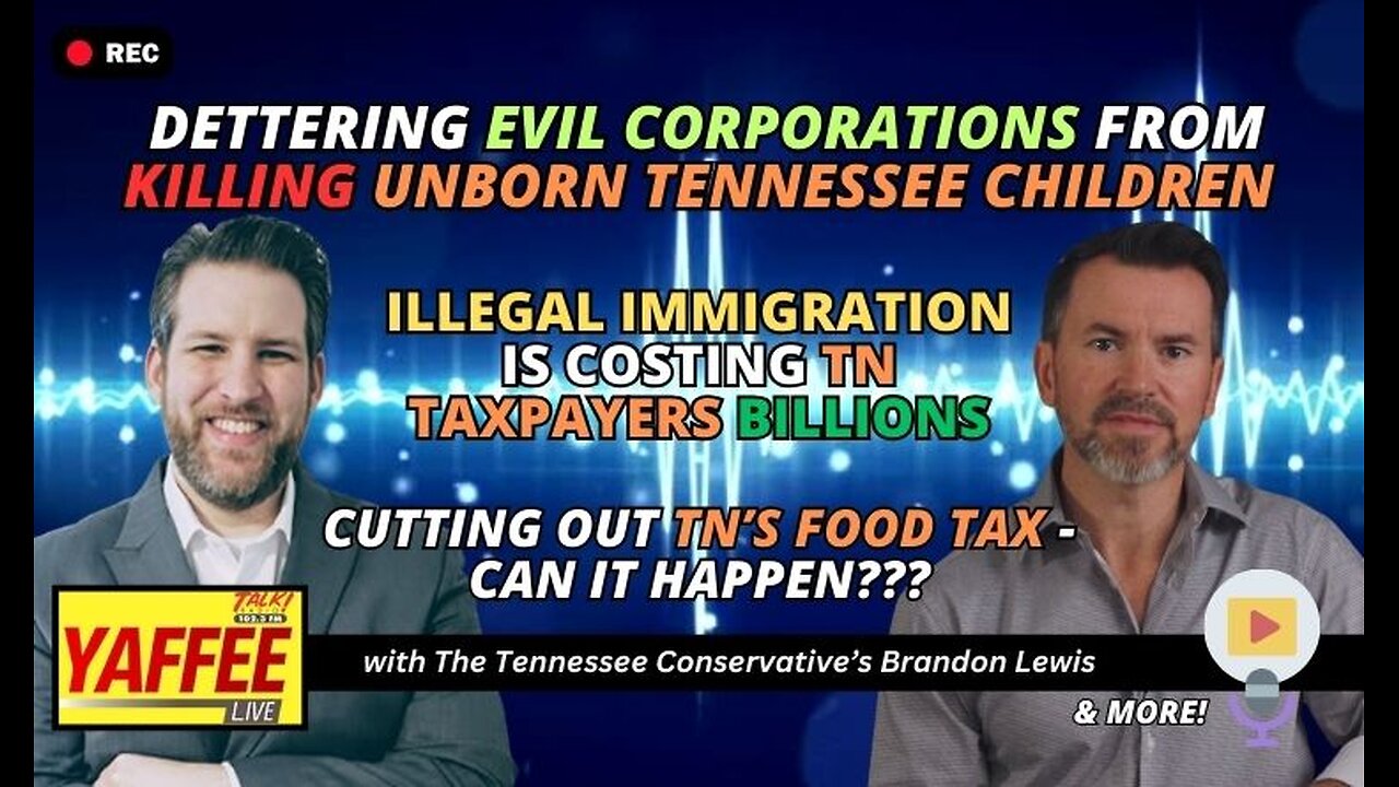 Deterring Evil Corporations From Killing Unborn Tennessee Children / Illegal Immigration Is Costing.