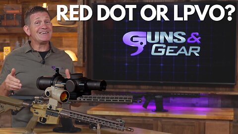 Choosing Between a Red Dot and an LPVO