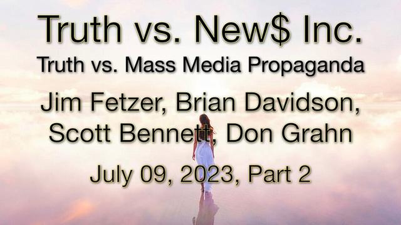 Truth vs. NEW$ Inc. Part 2 (9 July 2023) with Don Grahn, Scott Bennett, and Brian Davidson