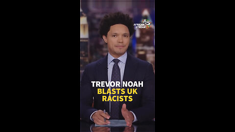 TREVOR NOAH BLASTS UK RACISTS