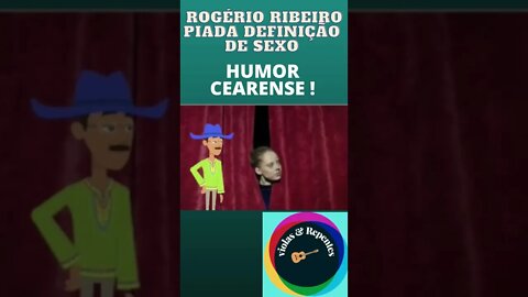 ROGÉRIO RIBEIRO PIADA DEFINIÇÃO DE SEXO HUMOR CEARENSE !