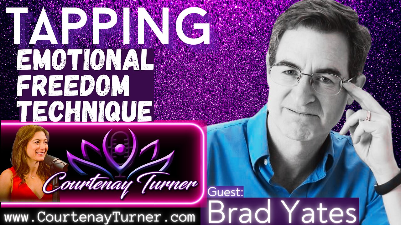 Ep.376: Tapping - Emotional Freedom Technique w/ Brad Yates | The Courtenay Turner Podcast