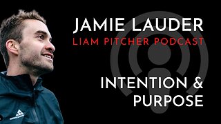 The Force of Intention & Purpose : Jamie Lauder - Liam Pitcher Podcast e.1