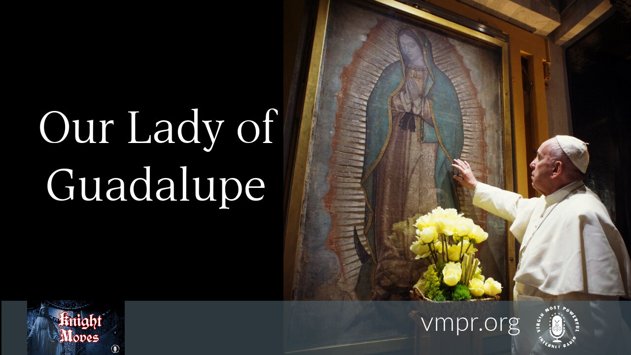 13 Dec 21, Knight Moves: Our Lady of Guadalupe