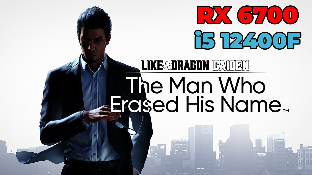 Like a Dragon Gaiden: The Man Who Erased His Name | RX 6700 | i5 12400f | Benchmark