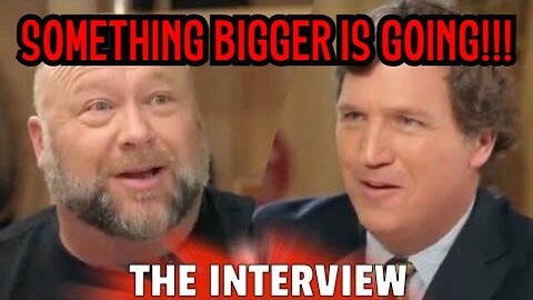 Alex Jones & Tucker Carlson BOMBSHELL: SOMETHING BIGGER IS GOING!!!