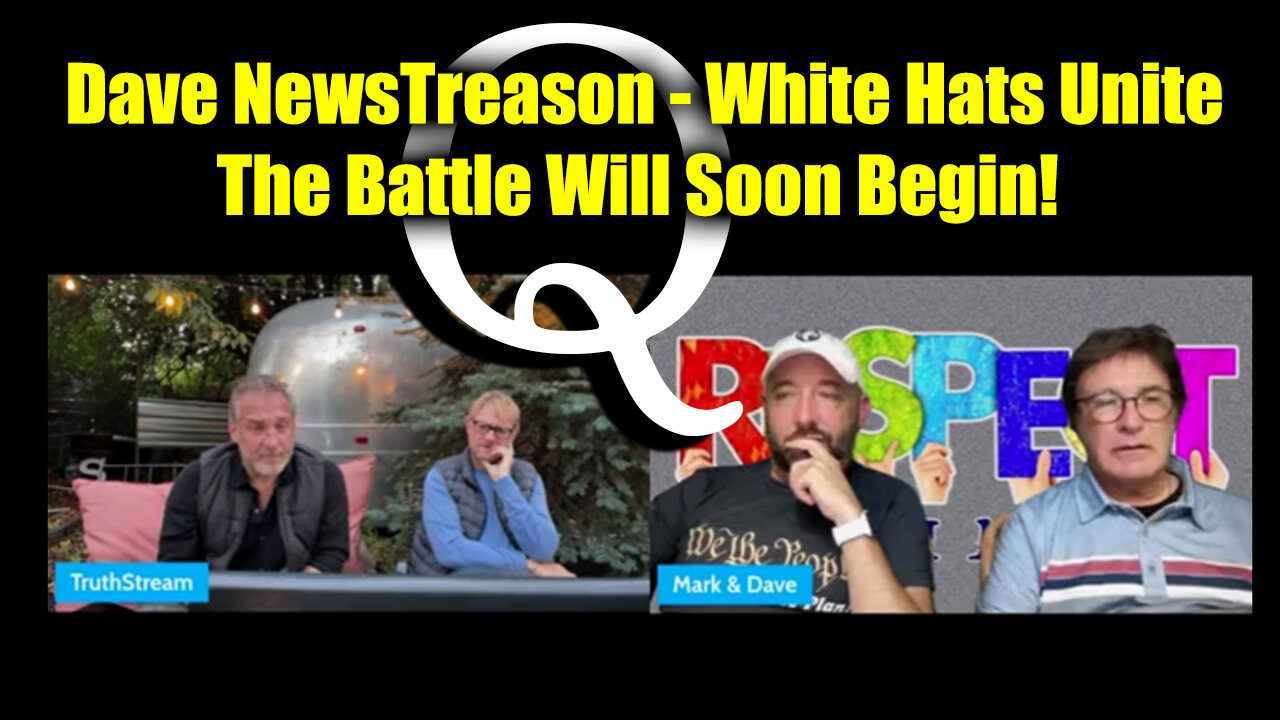 Q Team - Dave NewsTreason "White Hats Unite" - The Battle Will Soon Begin