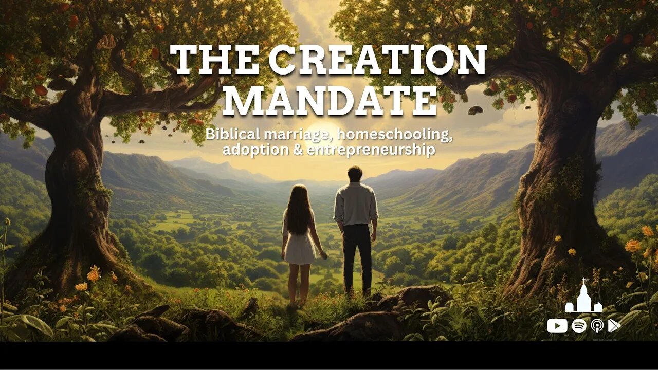 The Creation Mandate | Biblical marriage, homeschooling, adoption & entrepreneurship