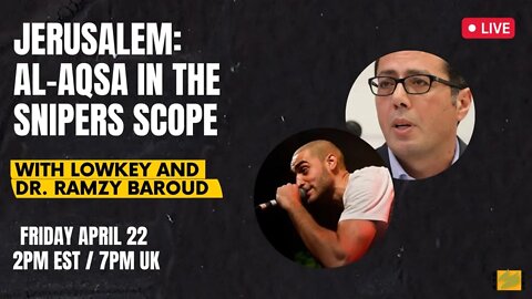 Jerusalem: Al-Aqsa In The Snipers Scope w/ Lowkey & Dr. Ramzy Baroud