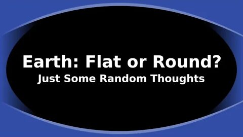 Morning Musings # 214 - Flat Earth or Round Earth? Just Some Random Thoughts
