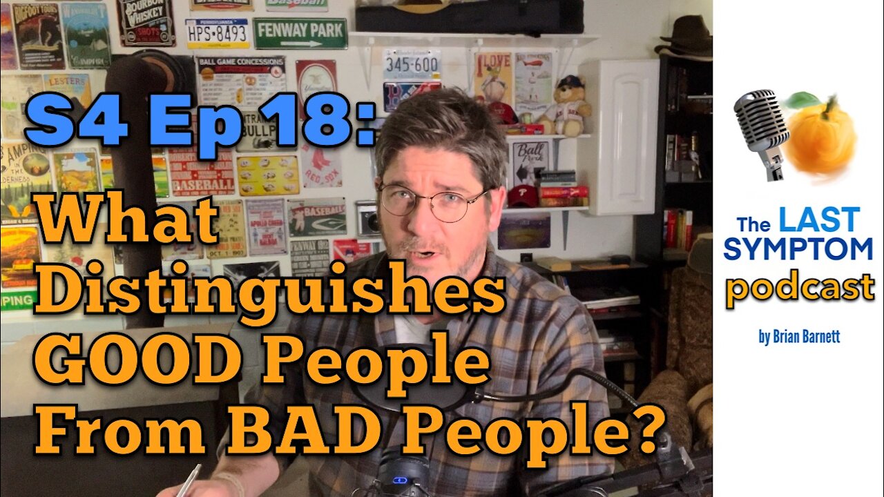 The Last Symptom podcast S4 Ep 18: What Distinguishes GOOD People From BAD People