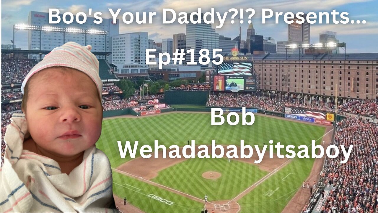 Ep#185 - Bob Wehadababyitsaboy (Full Episode)