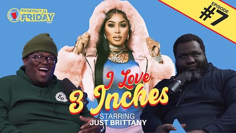 3 INCHES ft. Just Brittany | EVERYDAY IS FRIDAY SHOW (Ep.7)