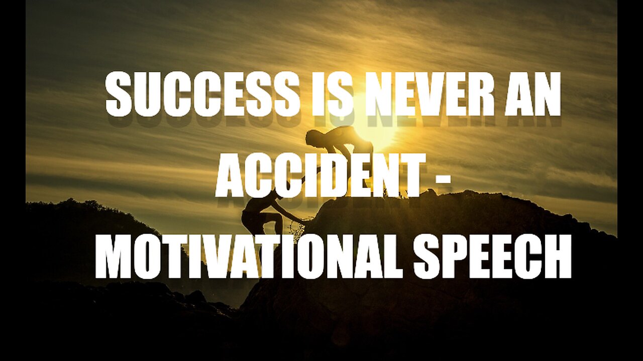 SUCCESS IS NEVER AN ACCIDENT - Motivational Speech