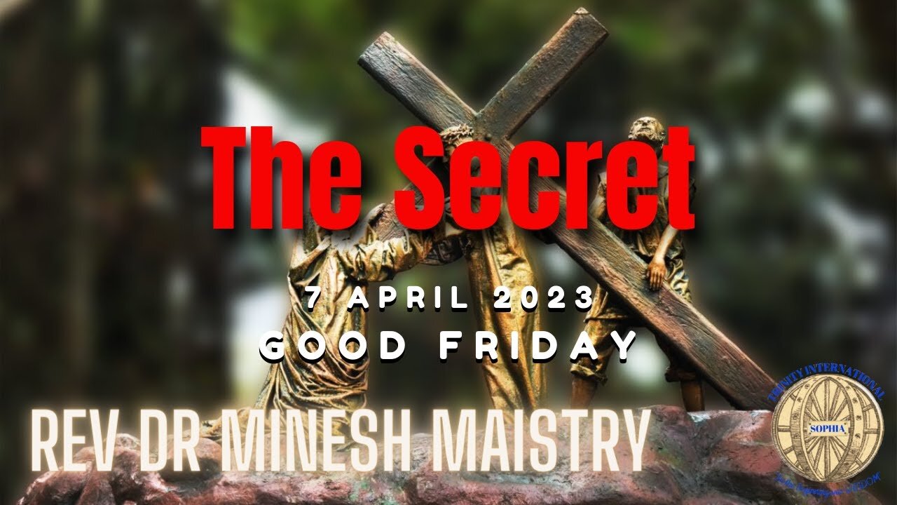 THE SECRET (Good Friday Sermon: 07 April 2023) - Rev Dr Minesh Maistry