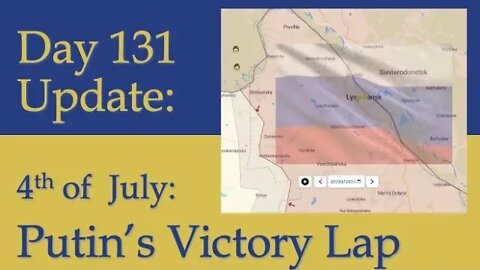 What happened on Day 131 of the Russian invasion of Ukraine | Putin's victory lap on 4th of July