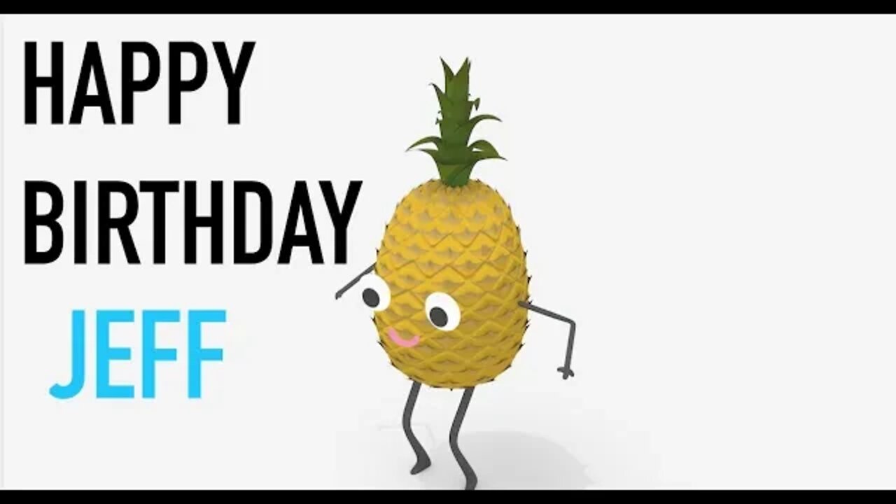 Happy Birthday JEFF! - PINEAPPLE Birthday Song