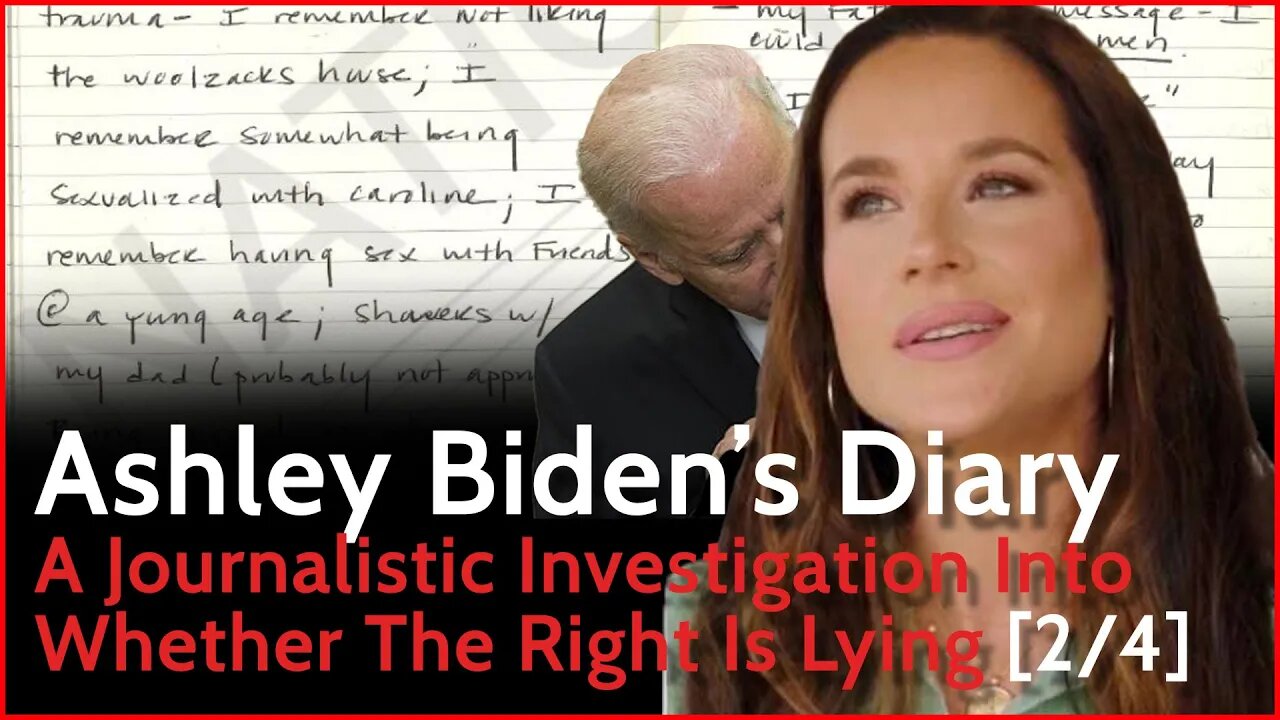 Ashley Biden's Diary [ Part 2/4 ] - A Journalistic Investigation Into Whether The Right Is Lying