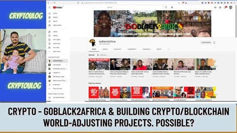 Crypto - Goblack2Africa & Building Crypto/Blockchain World-Adjusting Projects. Possible?