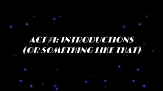 STAR LIGHT NIGHT SHOW ACT #1: INTRODUCTIONS (OR SOMETHING LIKE THAT)