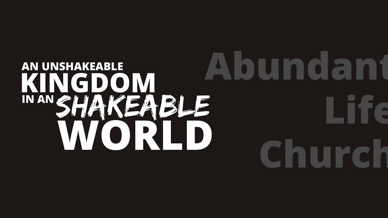 An Unshakeable Kingdom In A Shakeable World
