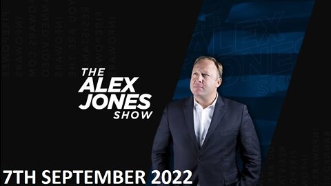 The Alex Jones Show - Wednesday - 07/09/22