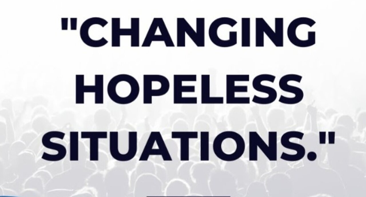Changing Hopeless Situations
