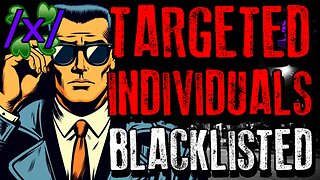 Targeted Individuals Exposed the Gangstalking Blacklist | 4chan /x/ Conspiracy Greentext Thread