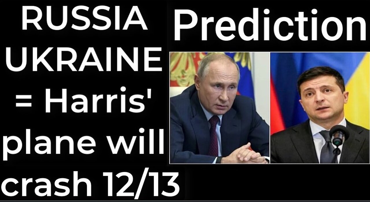 Prediction - RUSSIA UKRAINE = Harris' plane will crash Dec 13