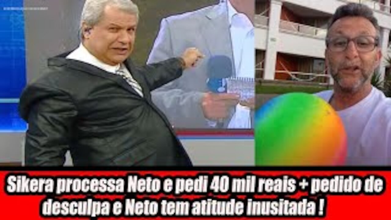Sikera processa Neto e pedi 40 mil reais + pedido de desculpa e Neto tem atitude inusitada
