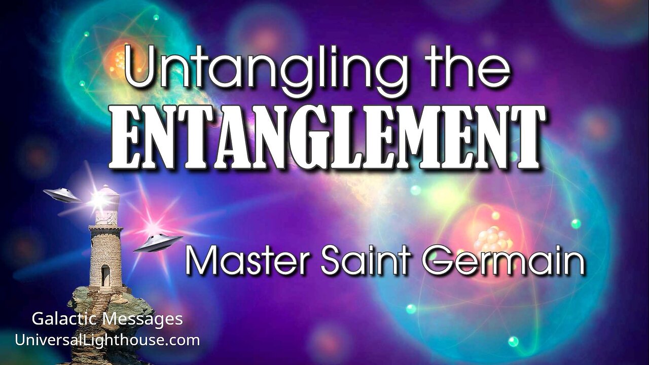 Untangling the ENTANGLEMENT ~ Master Saint Germain