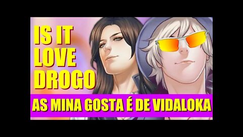 Is It Love Drogo #18 Nois Gosta é de Vida Loka